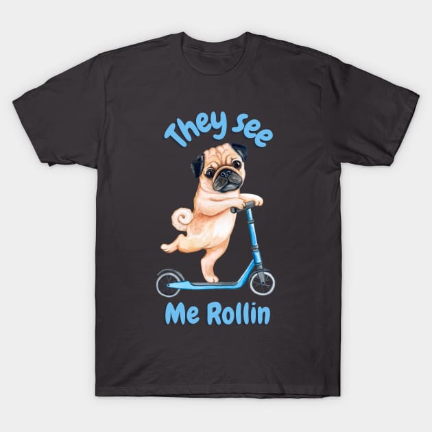 Pug on a Scooter. They see me rollin T-Shirt by Acutechickendesign